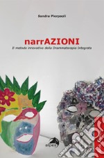 NarrAzioni. Il metodo innovativo della Drammaterapia Integrata libro