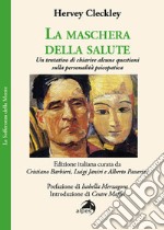 La maschera della salute. Un tentativo di chiarire alcune questioni sulla personalità psicopatica libro