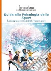 Guida alla psicologia dello sport. Strategie e processi mentali applicati alla performance sportiva libro