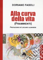 Alla curva della vita. (Frammenti) libro