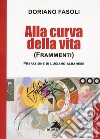 Alla curva della vita. (Frammenti) libro di Fasoli Doriano