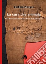 La cura che ammala. Adattamento creativo al trauma iatrogeno libro