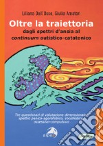 Oltre la traiettoria. Dagli spettri d'ansia al continuum autistico-catatonico libro