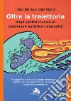 Oltre la traiettoria. Dagli spettri d'ansia al continuum autistico-catatonico libro