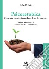 Psicoaerobica. Un metodo esperienziale per l'eccellenza del terapeuta libro