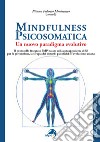 Mindfulness psicosomatica. Un nuovo paradigma evolutivo libro