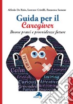 Guida per il caregiver. Buone prassi e provvidenze future libro