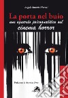 La porta nel buio. Uno sguardo psicoanalitico sul cinema horror libro di Moroni Angelo Antonio