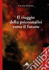 Il viaggio della psicoanalisi verso il futuro libro