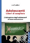 Adolescenti liberi di scegliere, L'educazione degli adolescenti all'autorealizzazione libro di Stanchieri Luca