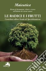 Maieutica. Rivista di formazione, clinica e ricerca nell'ambito dei sistemi umani. Le radici e i suoi frutti libro