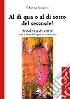 Al di qua o al di sotto del sessuale? libro