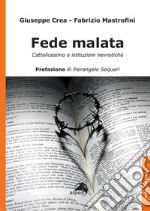 Fede malata. Cattolicesimo e istituzioni nevrotiche libro