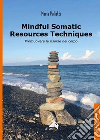 Mindful somatic resources techniques. Promuovere le risorse nel corpo
