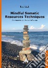 Mindful somatic resources techniques. Promuovere le risorse nel corpo libro