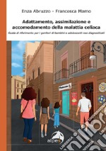 Adattamento, assimilazione e accomodamento della malattia celiaca. Guida di riferimento per i genitori di bambini e adolescenti neo diagnosticati libro