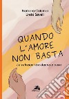 Quando l'amore non basta. Le relazioni tra danno e cura libro