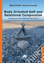 Body oriented self and relational compassion. Integrazione nel trattamento del trauma libro