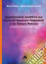 Questionario analitico sui disturbi sessuali femminili e da dolore pelvico. La diagnosi in sessuologia femminile libro