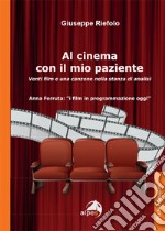 Al cinema con il mio paziente. Venti film e una canzone nella stanza di analisi libro