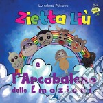 Zietta Liù e l'arcobaleno delle emozioni. Ediz. a colori libro