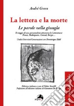 La lettera e la morte. Le parole nella giungla. Il viaggio di uno psicoanalista attraverso la Letteratura: Proust, Shakespeare, Conrad, Borges... libro