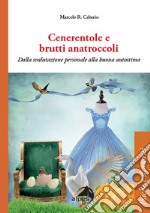 Cenerentole e brutti anatroccoli. Dalla svalutazione personale alla buona autostima libro