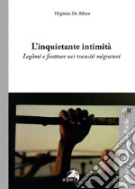 L'inquietante intimità. Legàmi e fratture nei transiti migratori libro