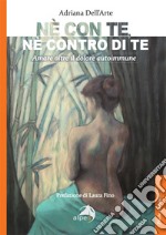 Né con te, né contro di te. Amare oltre il dolore autoimmune libro