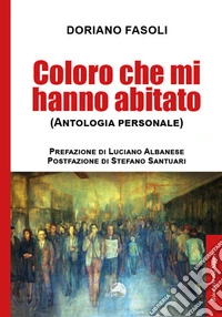 Coloro che mi hanno abitato (Antologia personale) libro