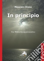 In principio. Una Weltanschauung psicoanalitica libro