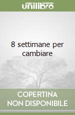 8 settimane per cambiare