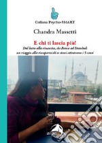 E chi ti lascia più! Dal lutto alla rinascita, da Roma ad Istanbul: un viaggio alla riscoperta di se stessi attraverso i 5 sensi libro