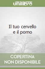 Il tuo cervello e il porno libro