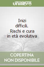 Inizi difficili. Rischi e cura in età evolutiva