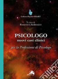 Psicologo. Nuovi casi clinici per la professione di psicologo libro