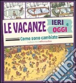 Le vacanze ieri e oggi. Come sono cambiate. Ediz. illustrata