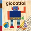 Giocattoli. Tocca e senti. Ediz. illustrata libro