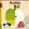 Frutta. Tocca e senti. Ediz. illustrata libro