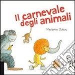 Il carnevale degli animali. Ediz. illustrata libro