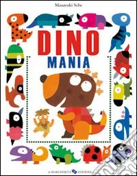 Dinomania. Ediz. illustrata libro