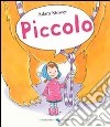 Piccolo. Ediz. illustrata libro