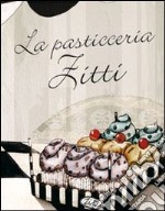 La pasticceria Zitti. Ediz. illustrata