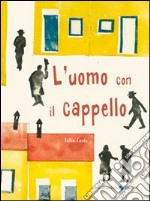 L'uomo con il cappello. Ediz. illustrata