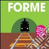 Le forme. Ediz. illustrata libro