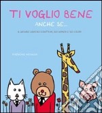 Ti voglio bene anche se.... Ediz. illustrata libro