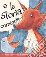 E la storia cominciò.... Ediz. illustrata libro