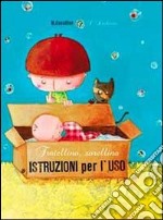 Fratellino, sorellina. Istruzioni per l'uso. Ediz. illustrata libro