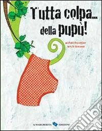 Tutta colpa... della pupù! Ediz. illustrata libro
