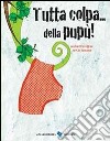 Tutta colpa... della pupù! Ediz. illustrata libro